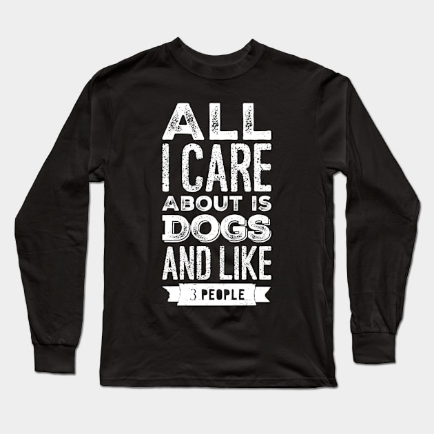 All I care about is dogs and like 3 people Long Sleeve T-Shirt by captainmood